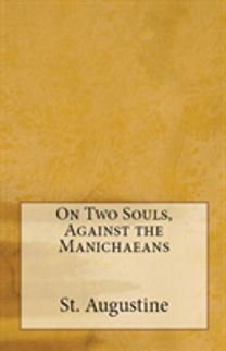 On Two Souls, Against the Manichaeans On Two Souls, Against the Manichaeans