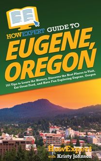 Howexpert Guide to Eugene, Oregon