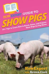 Howexpert Guide to Show Pigs