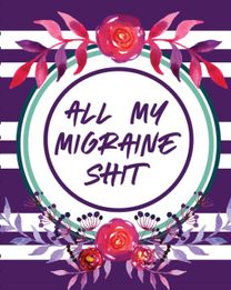 All My Migraine Shit