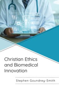 Christian Ethics and Biomedical Innovation Christian Ethics and Biomedical Innovation