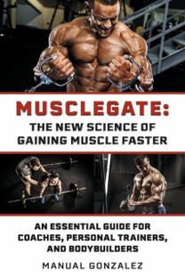 Musclegate: the New Science of Gaining Muscle Faster