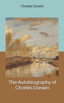 The Autobiography of Charles Darwin