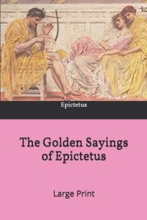 The Golden Sayings of Epictetus The Golden Sayings of Epictetus