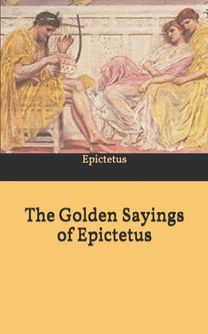 The Golden Sayings of Epictetus The Golden Sayings of Epictetus