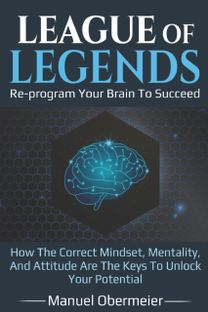 League of Legends - Re-Program Your Brain to Succeed