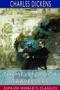 Seven Poor Travellers (Esprios Classics) Seven Poor Travellers (Esprios Classics)