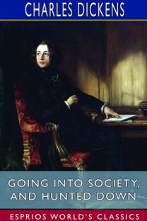 Going Into Society, and Hunted Down (Esprios Classics) Going Into Society, and Hunted Down (Esprios Classics)