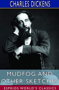 Mudfog and Other Sketches (Esprios Classics) Mudfog and Other Sketches (Esprios Classics)