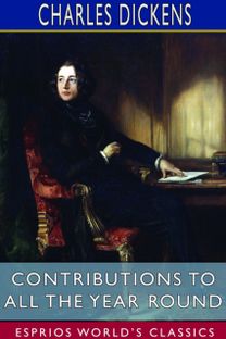 Contributions to All the Year Round (Esprios Classics) Contributions to All the Year Round (Esprios Classics)