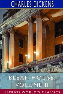 Bleak House, Volume Ii (Esprios Classics) Bleak House, Volume Ii (Esprios Classics)