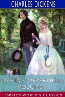 David Copperfield, Volume Ii (Esprios Classics) David Copperfield, Volume Ii (Esprios Classics)