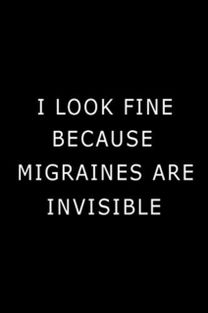 I Look Fine because Migraines are Invisible