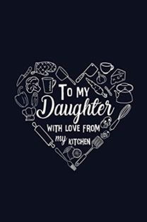 To My Daughter with Love from My Kitchen