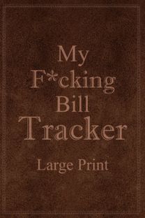 My F*cking Bill Tracker Large Print