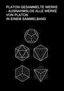 Platon Gesammelte Werke - Ausnahmslos Alle Werke Von Platon in Einem Sammelband Platon Gesammelte Werke - Ausnahmslos Alle Werke Von Platon in Einem Sammelband