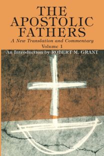 Apostolic Fathers, a New Translation and Commentary, Volume I Apostolic Fathers, a New Translation and Commentary, Volume I