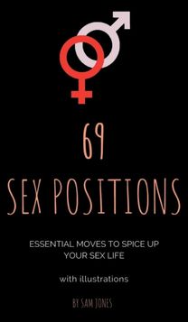 69 Sex Positions. Essential Moves to Spice up Your Sex Life (with Illustrations).