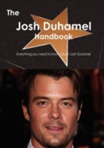 Josh Duhamel Handbook - Everything You Need to Know About Josh Duhamel