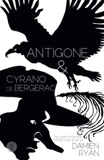 Antigone and Cyrano de Bergerac: Two adaptations for Sport for Jove Antigone and Cyrano de Bergerac: Two adaptations for Sport for Jove