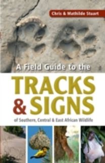 A Field Guide to the Tracks & Signs of Southern, Central & East African Wildlife