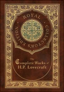 Complete Works of H. P. Lovecraft (Royal Collector's Edition) (Case Laminate Hardcover with Jacket)