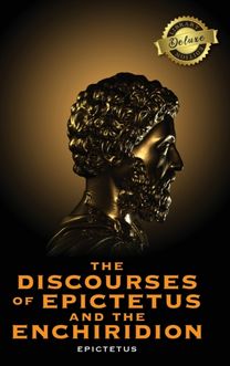 Discourses of Epictetus and the Enchiridion (Deluxe Library Edition) Discourses of Epictetus and the Enchiridion (Deluxe Library Edition)