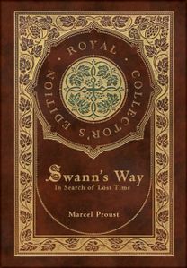 Swann's Way, In Search of Lost Time (Royal Collector's Edition) (Case Laminate Hardcover with Jacket) Swann's Way, In Search of Lost Time (Royal Collector's Edition) (Case Laminate Hardcover with Jacket)