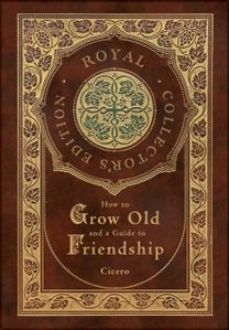 How to Grow Old and a Guide to Friendship (Royal Collector's Edition) (Case Laminate Hardcover with Jacket)