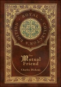 Our Mutual Friend (Royal Collector's Edition) (Case Laminate Hardcover with Jacket)