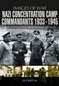 Nazi Concentration Camp Commandants 1933 - 1945