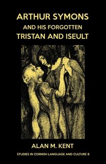 Arthur Symons and His Forgotten Tristan and Iseult