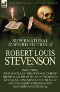 Collected Supernatural and Weird Fiction of Robert Louis Stevenson Collected Supernatural and Weird Fiction of Robert Louis Stevenson