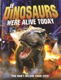 If Dinosaurs were Alive Today (New Edition)