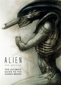 Alien: the Archive-the Ultimate Guide to the Classic Movies