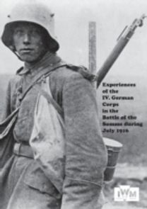 Experiences of the Iv German Corps in the Battle of the Somme During July 1916. Experiences of the Iv German Corps in the Battle of the Somme During July 1916.