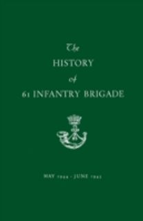 History of 61 Infantry Brigade may 1944-June 1945 History of 61 Infantry Brigade may 1944-June 1945