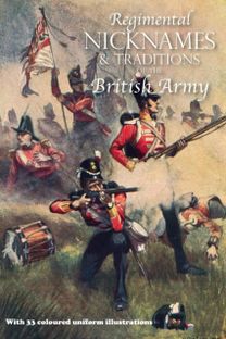 Regimental Nicknames & Traditions of the British Army Regimental Nicknames & Traditions of the British Army