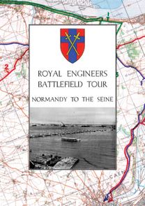 Royal Engineers Battlefield Tour - Normandy to the Seine Royal Engineers Battlefield Tour - Normandy to the Seine