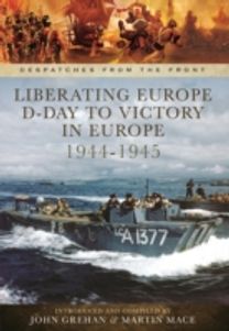 Liberating Europe: D-Day to Victory in Europe 1944-1945 Liberating Europe: D-Day to Victory in Europe 1944-1945