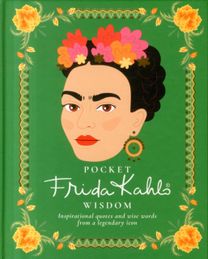 Pocket Frida Kahlo Wisdom Pocket Frida Kahlo Wisdom