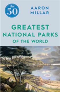 50 Greatest National Parks of the World