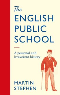 English Public School - An Irreverent and Personal History English Public School - An Irreverent and Personal History