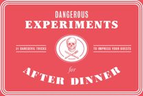 Dangerous Experiments for After Dinner