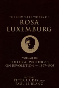 The Complete Works of Rosa Luxemburg Volume Iii The Complete Works of Rosa Luxemburg Volume Iii