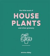 Little Book of House Plants and Other Greenery