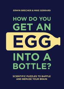 How do You Get an Egg Into a Bottle?