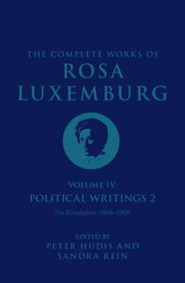 Complete Works of Rosa Luxemburg Volume IV Complete Works of Rosa Luxemburg Volume IV