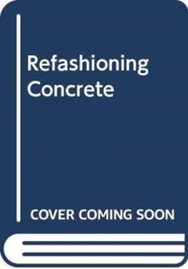 Refashioning Concrete