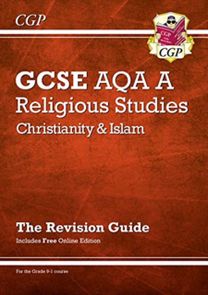 GCSE Religious Studies: AQA A Christianity & Islam Revision Guide (with Online Extras) GCSE Religious Studies: AQA A Christianity & Islam Revision Guide (with Online Extras)